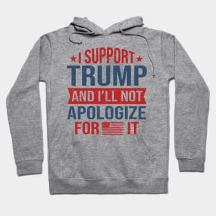 I support Trump and I will not apologize for it Hoodie